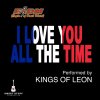 Kings of Leon - Album I Love You All the Time (Play It Forward Campaign)