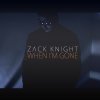 Zack Knight - Album When I'm Gone – Single