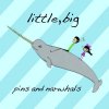 Little,Big - Album Pins and Narwhals