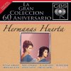 Hermanas Huerta - Album La Gran Coleccion del 60 Aniversario CBS: Hermanas Huerta