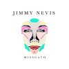 Jimmy Nevis - Album Misscato