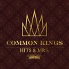 Common Kings - Album Hits & Mrs