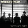 Matchbox Twenty - Album These Hard Times