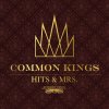 Common Kings - Album Hits & Mrs.