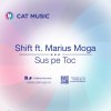 Shift feat. Marius Moga - Album Sus Pe Toc