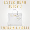 Ester Dean - Album Twerkin 4 Birkin (feat. Juicy J) - Single