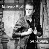 Mateusz Mijal - Album Coś Na Później