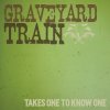 Graveyard Train - Album Takes One To Know One
