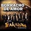 Banda La Trakalosa - Album Borracho de Amor