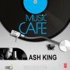 Ash King - Album Music Cafe - Ash King