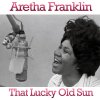 Aretha Franklin - Album That Lucky Old Sun