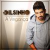 Dilsinho - Album A Vingança