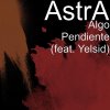 Astra* feat. Yelsid - Album Algo Pendiente