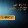 Mehmet Akyıldız - Album Katırcı