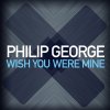 Philip George - Album Wish You Were Mine
