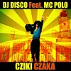 DJ Disco feat. MC Polo - Album Cziki czaka [Radio Edit ]