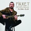 Fikret Dedeoğlu - Album Hoş Geldin Ayrılık