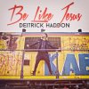 Deitrick Haddon - Album Be Like Jesus (Remix)