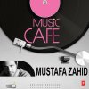Mustafa Zahid - Album Music Cafe - Mustafa Zahid