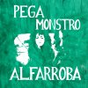 Pega Monstro - Album Alfarroba