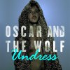 Oscar and the Wolf - Album Undress