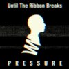 Until The Ribbon Breaks - Album Pressure