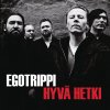 Egotrippi - Album Hyvä hetki