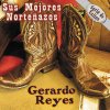 Gerardo Reyes - Album Sus Mejores Norteñazos - Serie de Exitos: Gerardo Reyes