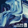La Mar - Album Anchor EP