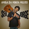 Seu Jorge - Album Amiga Da Minha Mulher