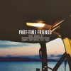 Part-Time Friends - Album Home (Remixes) - EP
