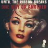 Until The Ribbon Breaks - Album One Way Or Another