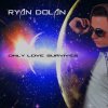 Ryan Dolan - Album Only Love Survives