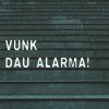 Vunk - Album Dau alarma