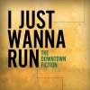 The Downtown Fiction - Album I Just Wanna Run