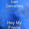 Ivan Cervantes - Album Hey My Friend