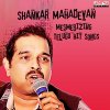 Album Shankar Mahadevan: Mesmerizing Telugu Hit Songs