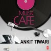Ankit Tiwari & Tulsi Kumar - Album Music Cafe - Ankit Tiwari