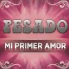 Pesado - Album Mi Primer Amor