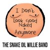 The Snake Oil Willie Band - Album I Don't Look Good Naked Anymore