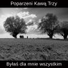 Poparzeni Kawą Trzy - Album Byłaś dla Mnie Wszystkim