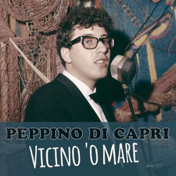 Testi Vicino 'o mare Peppino di Capri Testi Canzoni MTV