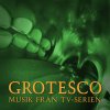 Grotesco - Album Grotesco - Musik från TV-serien