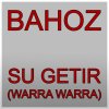Bahoz - Album Su Getir (Warra Warra)