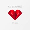 Matt Hunter - Album Mas Que Tu Amigo
