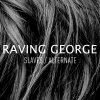 Raving George - Album Slaves / Alternate