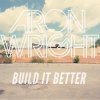 Aron Wright - Album Build It Better