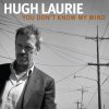 Hugh Laurie - Album You Don't Know My Mind