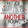 Fat Joe - Album Another Round (feat Chris Brown, Mary J. Blige, Fabolous & Kirko Bangz) [Remix] - Single