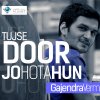 Gajendra Verma - Album Tujse Door Jo Hota Hun